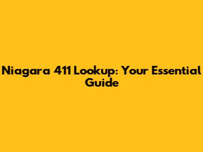 Niagara 411 Lookup: Your Essential Guide