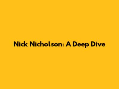 Nick Nicholson: A Deep Dive