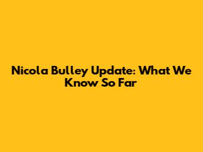 Nicola Bulley Update: What We Know So Far