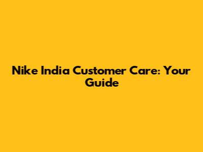 Nike India Customer Care: Your Guide