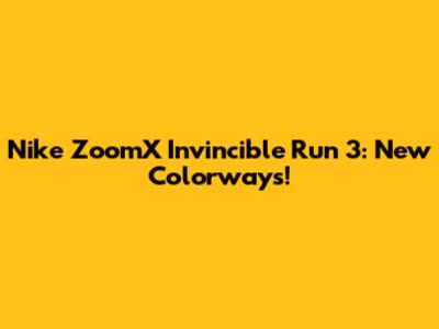 Nike ZoomX Invincible Run 3: New Colorways!