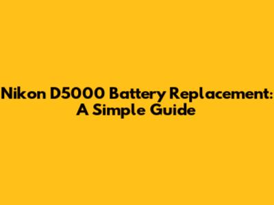 Nikon D5000 Battery Replacement: A Simple Guide