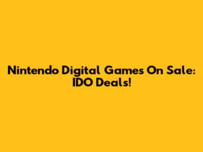 Nintendo Digital Games On Sale: IDO Deals!