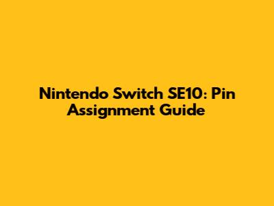 Nintendo Switch SE10: Pin Assignment Guide