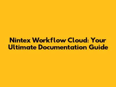 Nintex Workflow Cloud: Your Ultimate Documentation Guide