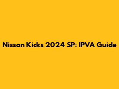 Nissan Kicks 2024 SP: IPVA Guide