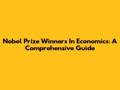 Nobel Prize Winners In Economics: A Comprehensive Guide