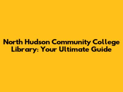 North Hudson Community College Library: Your Ultimate Guide