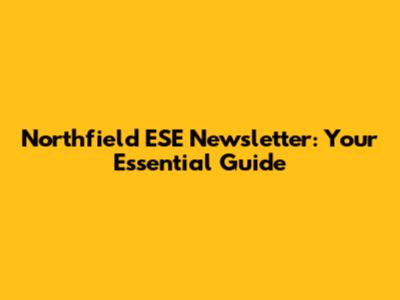 Northfield ESE Newsletter: Your Essential Guide