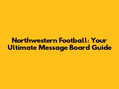 Northwestern Football: Your Ultimate Message Board Guide