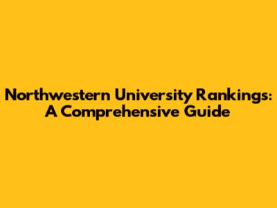 Northwestern University Rankings: A Comprehensive Guide