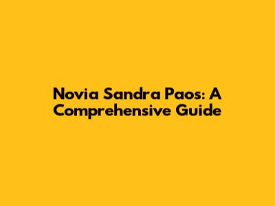 Novia Sandra Paos: A Comprehensive Guide