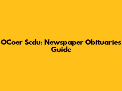O'Coer Scdu: Newspaper Obituaries Guide