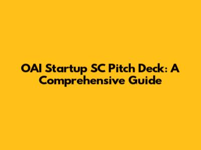 OAI Startup SC Pitch Deck: A Comprehensive Guide