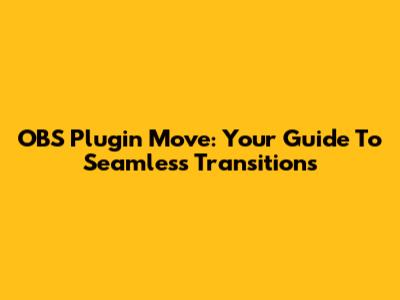 OBS Plugin Move: Your Guide To Seamless Transitions