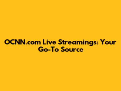 OCNN.com Live Streamings: Your Go-To Source
