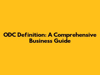 ODC Definition: A Comprehensive Business Guide