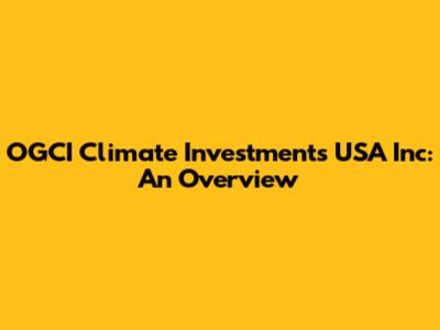 OGCI Climate Investments USA Inc: An Overview