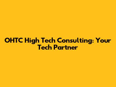 OHTC High Tech Consulting: Your Tech Partner