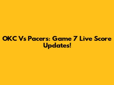 OKC Vs Pacers: Game 7 Live Score Updates!
