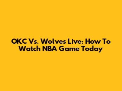 OKC Vs. Wolves Live: How To Watch NBA Game Today