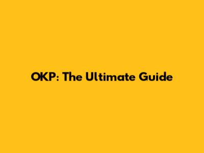 OKP: The Ultimate Guide
