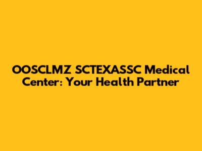 OOSCLMZ SCTEXASSC Medical Center: Your Health Partner