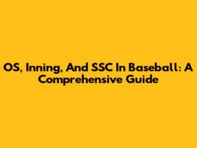 OS, Inning, And SSC In Baseball: A Comprehensive Guide