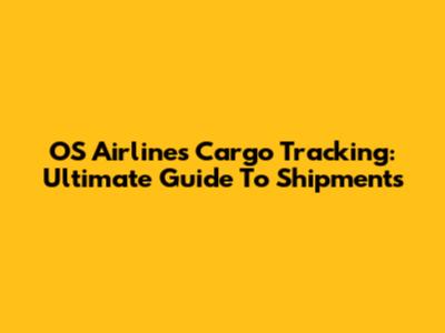 OS Airlines Cargo Tracking: Ultimate Guide To Shipments
