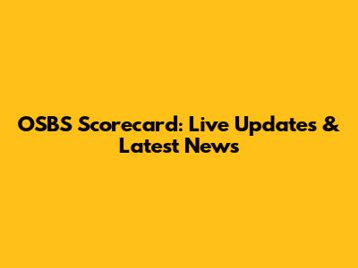 OSBS Scorecard: Live Updates & Latest News