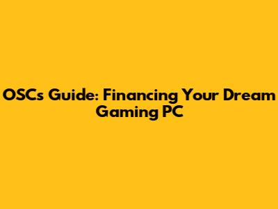 OSC's Guide: Financing Your Dream Gaming PC
