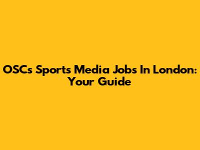 OSC's Sports Media Jobs In London: Your Guide