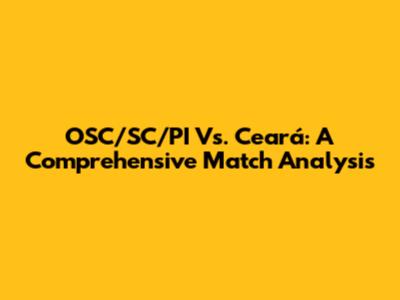 OSC/SC/PI Vs. Ceará: A Comprehensive Match Analysis
