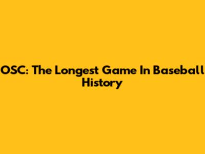 OSC: The Longest Game In Baseball History