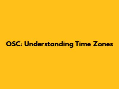 OSC: Understanding Time Zones