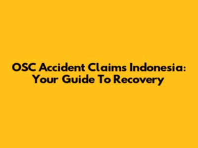 OSC Accident Claims Indonesia: Your Guide To Recovery