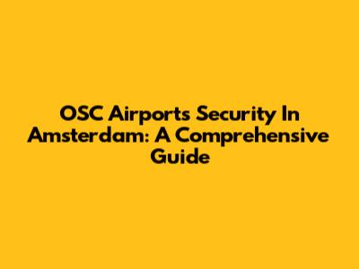 OSC Airports Security In Amsterdam: A Comprehensive Guide