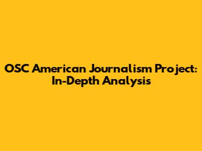 OSC American Journalism Project: In-Depth Analysis