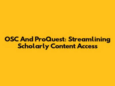 OSC And ProQuest: Streamlining Scholarly Content Access