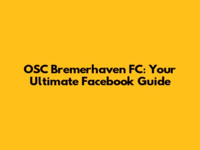 OSC Bremerhaven FC: Your Ultimate Facebook Guide