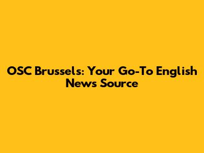 OSC Brussels: Your Go-To English News Source