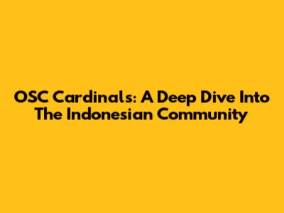 OSC Cardinal's: A Deep Dive Into The Indonesian Community