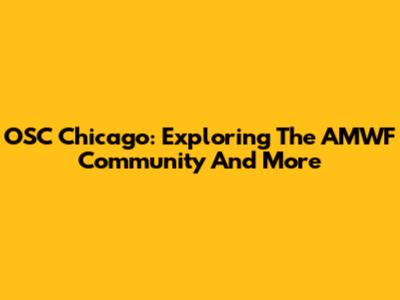 OSC Chicago: Exploring The AMWF Community And More