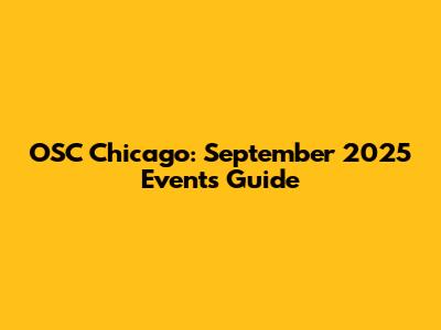 OSC Chicago: September 2025 Events Guide