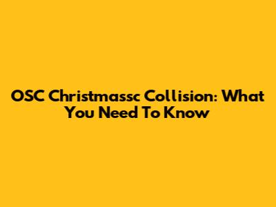 OSC Christmassc Collision: What You Need To Know
