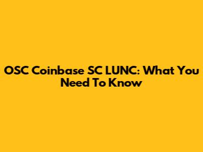 OSC Coinbase SC LUNC: What You Need To Know