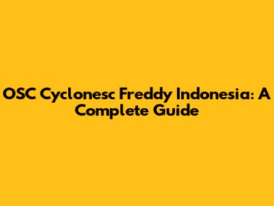 OSC Cyclonesc Freddy Indonesia: A Complete Guide
