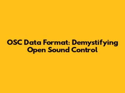 OSC Data Format: Demystifying Open Sound Control