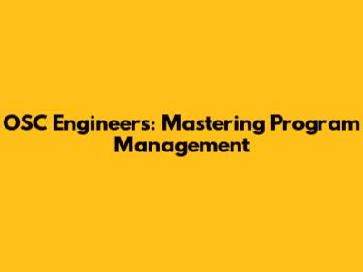 OSC Engineers: Mastering Program Management