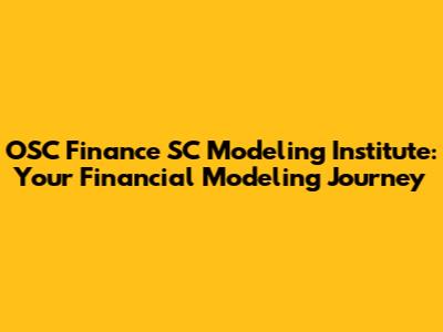 OSC Finance SC Modeling Institute: Your Financial Modeling Journey